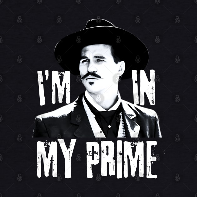 Im in my prime, doc holliday, tombstone by Funny sayings